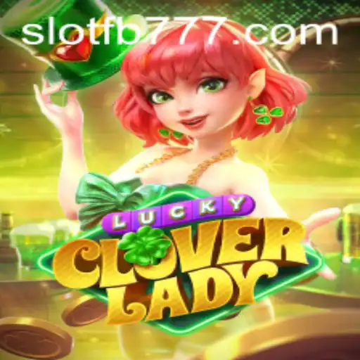 Exploring the World of LuckyCloverLady and the Mystique of FB777
